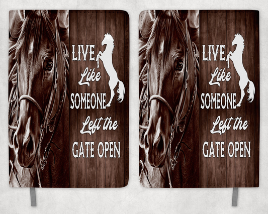 Live Like Someone Left The Gate Open Horse Printed 8 Inch  A-5 Journal